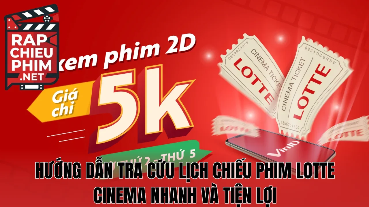 Hướng dẫn tra cứu lịch chiếu phim Lotte Cinema nhanh và tiện lợi
