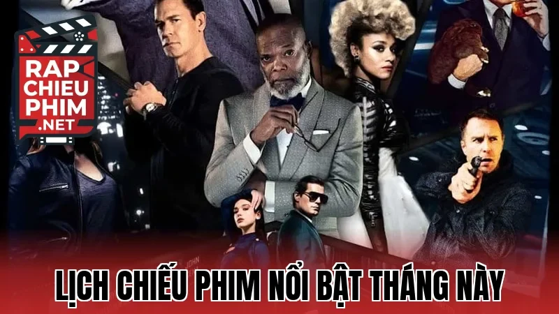 Lịch chiếu phim nổi bật tháng này