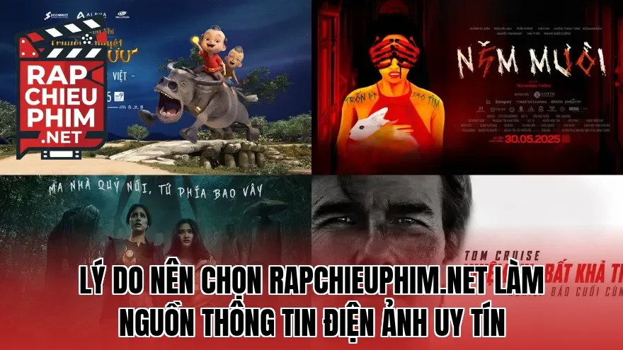 Lý do nên chọn Rapchieuphim.net làm nguồn thông tin điện ảnh uy tín