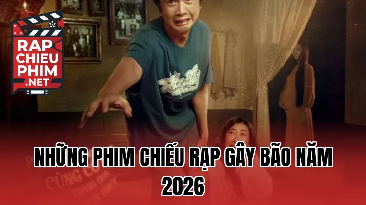 Những phim chiếu rạp gây bão năm 2026