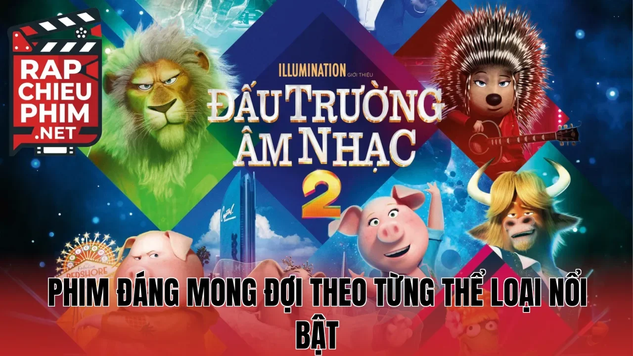 Phim đáng mong đợi theo từng thể loại nổi bật