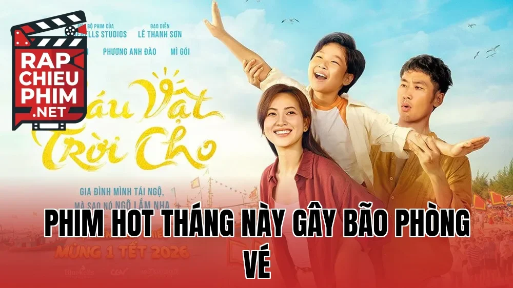 Phim hot tháng này gây bão phòng vé