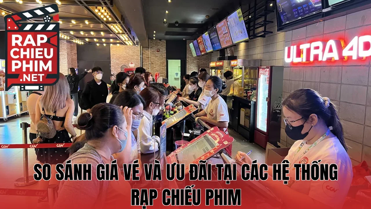 So sánh giá vé và ưu đãi tại các hệ thống rạp chiếu phim