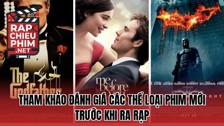 Tham khảo đánh giá các thể loại phim mới trước khi ra rạp