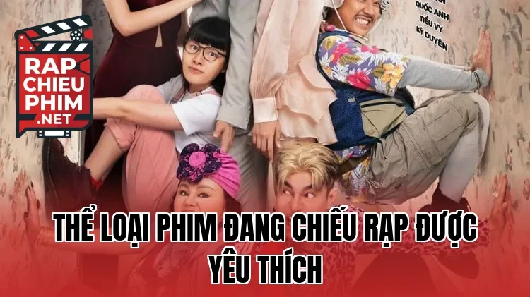 Thể loại phim đang chiếu rạp được yêu thích