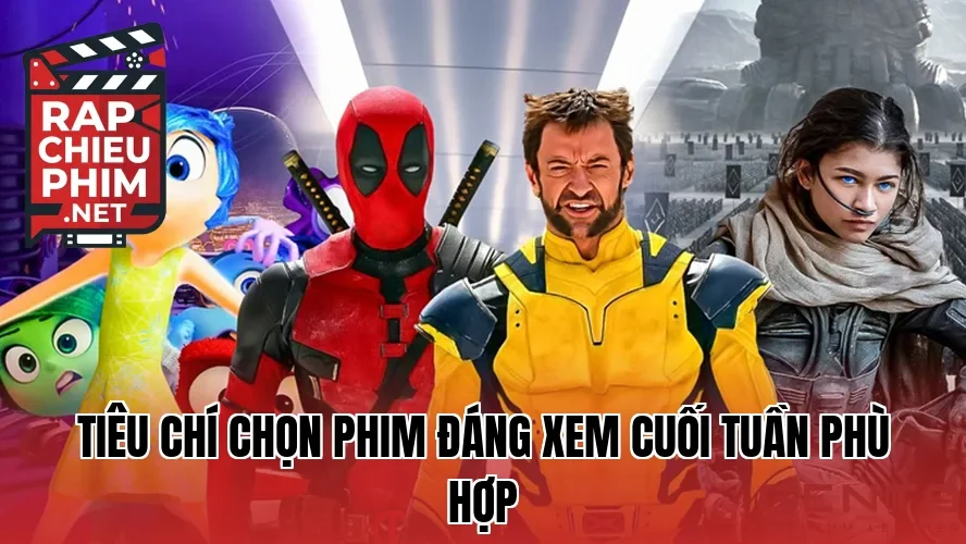 Tiêu chí chọn phim đáng xem cuối tuần phù hợp