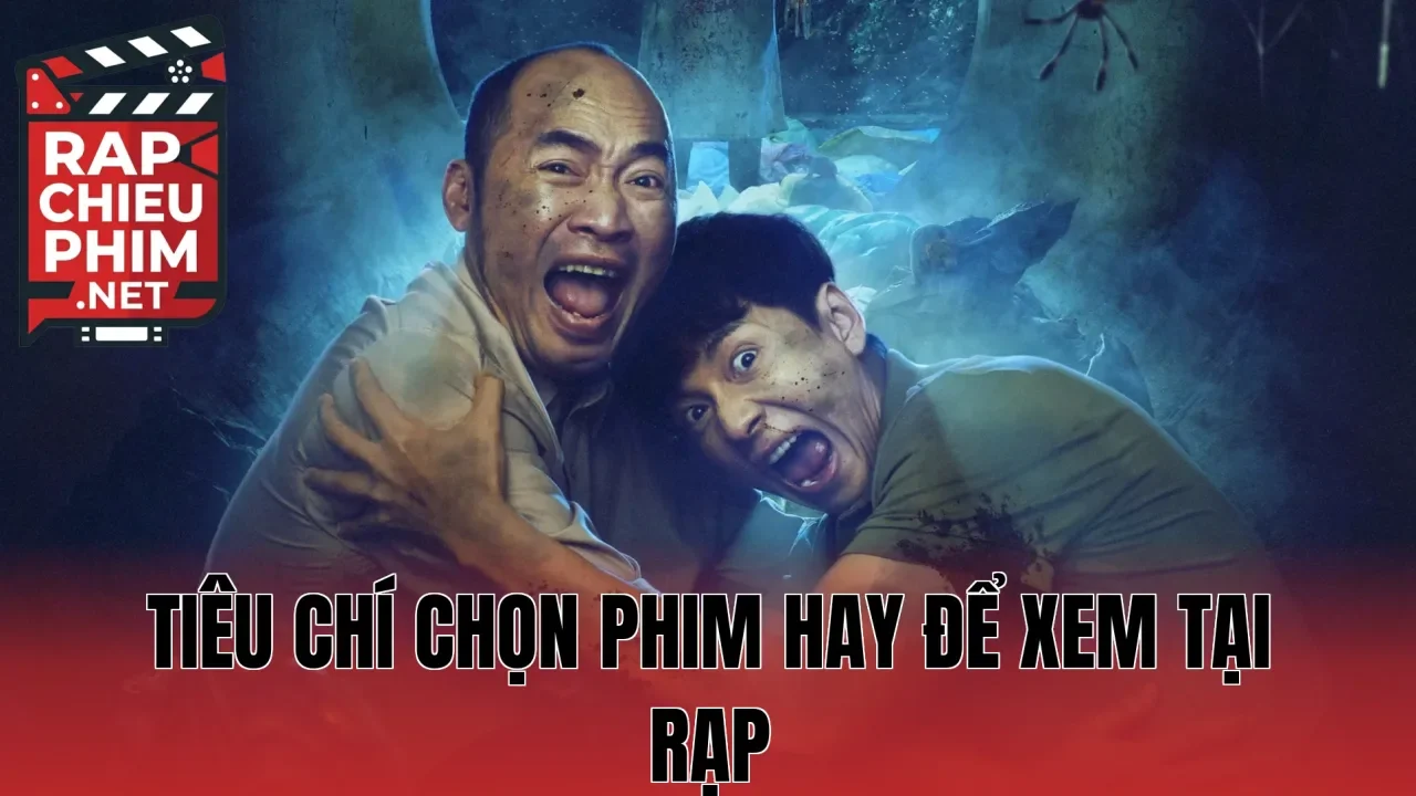 Tiêu chí chọn phim hay để xem tại rạp