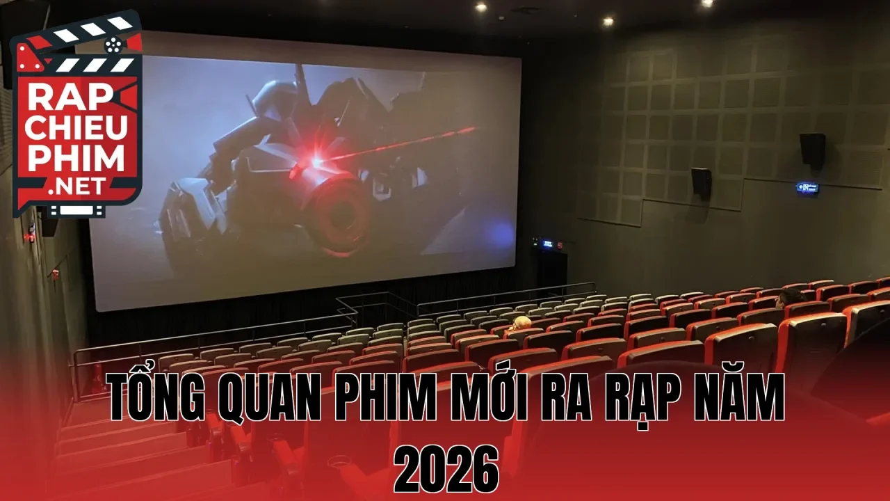 Tổng quan phim mới ra rạp năm 2026