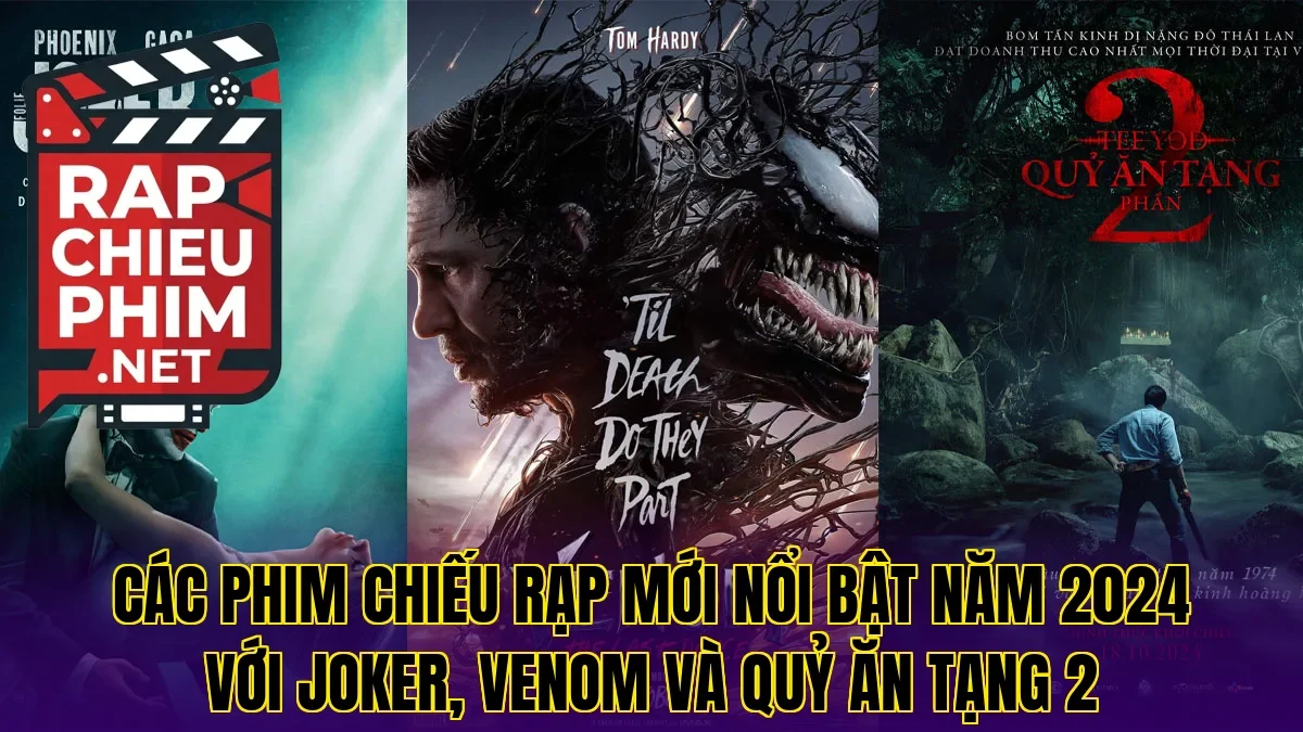 Các phim chiếu rạp mới nổi bật năm 2024 với Joker, Venom và Quỷ Ăn Tạng 2