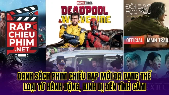 Danh sách phim chiếu rạp mới đa dạng thể loại từ hành động, kinh dị đến tình cảm