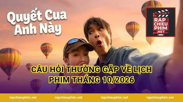 Câu hỏi thường gặp về Lịch Phim Tháng 10/2026