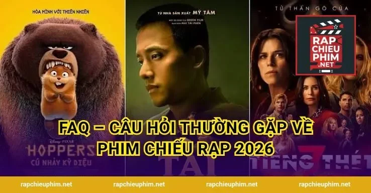 FAQ – Câu hỏi thường gặp về phim chiếu rạp 2026