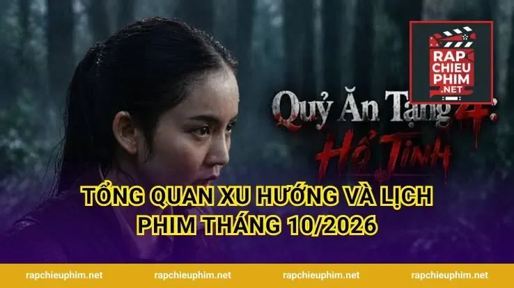 Tổng quan xu hướng và Lịch Phim Tháng 10/2026